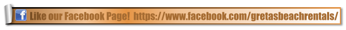 Like our Facebook Page!  https://www.facebook.com/gretasbeachrentals/