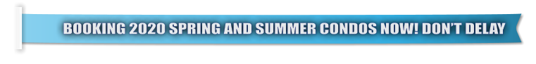 BOOKING 2020 SPRING AND SUMMER CONDOS NOW! DON�T DELAY